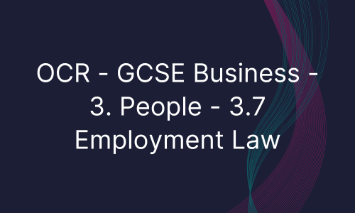 OCR - GCSE Business - 3. People - 3.7 Employment Law