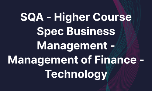 SQA - Higher Course Spec Business Management - Management of Finance - Technology