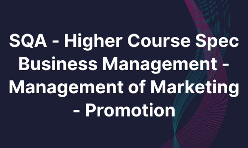 SQA - Higher Course Spec Business Management - Management of Marketing - Promotion