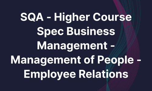 SQA - Higher Course Spec Business Management - Management of People - Employee Relations