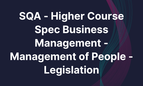 SQA - Higher Course Spec Business Management - Management of People - Legislation