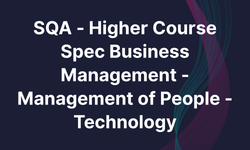 SQA - Higher Course Spec Business Management - Management of People - Technology