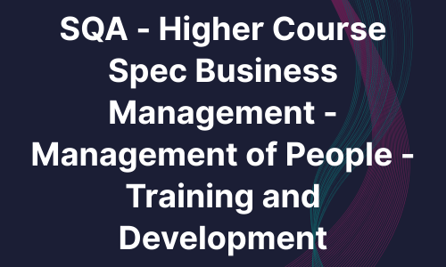 SQA - Higher Course Spec Business Management - Management of People - Training and Development