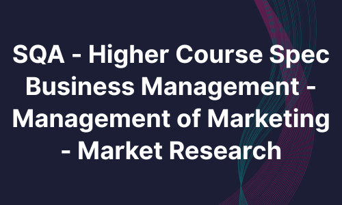 SQA - Higher Course Spec Business Management - Management of marketing - Customers