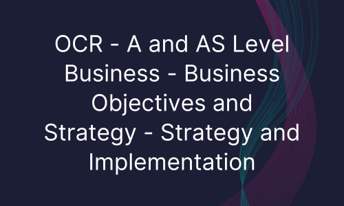 OCR - A and AS Level Business - Business Objectives and Strategy - Strategy and Implementation
