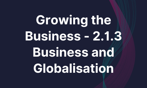 Growing the Business - 2.1.3 Business and Globalisation