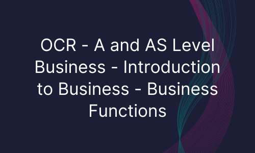 OCR - A and AS Level Business - Introduction to Business - Business Functions