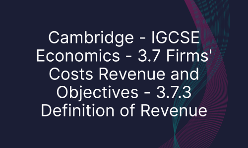 Cambridge - IGCSE Economics - 3.7 Firms' Costs Revenue and Objectives - 3.7.3 Definition of Revenue